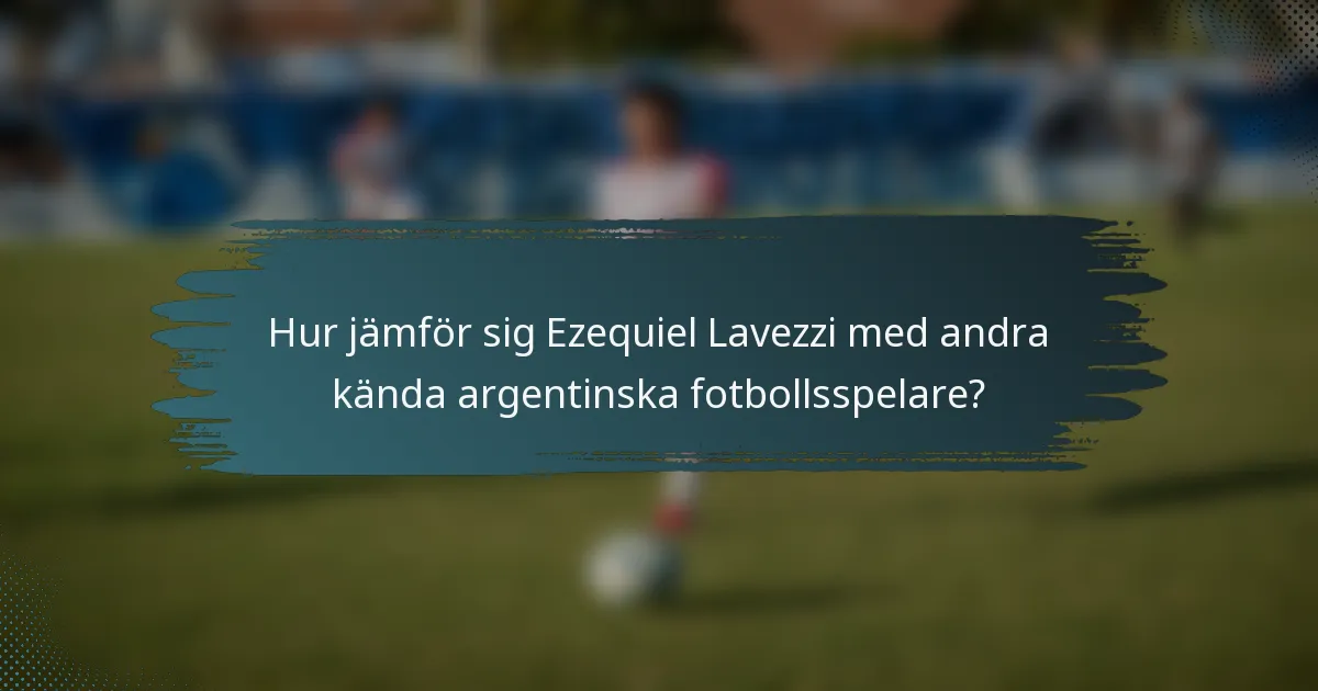 Hur jämför sig Ezequiel Lavezzi med andra kända argentinska fotbollsspelare?