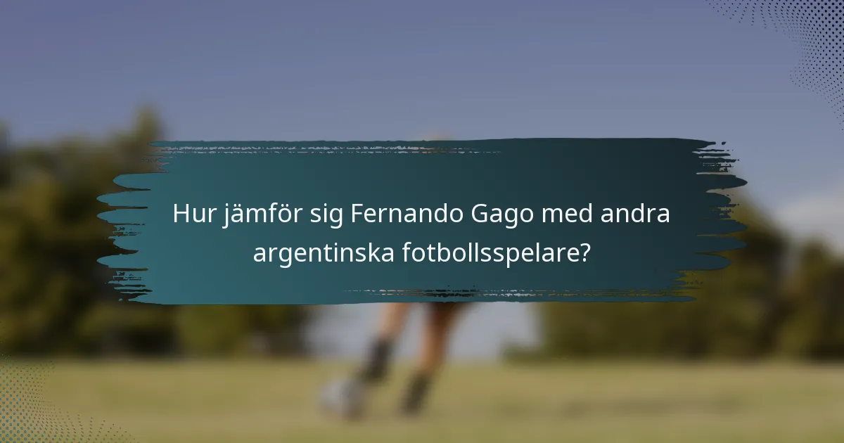 Hur jämför sig Fernando Gago med andra argentinska fotbollsspelare?