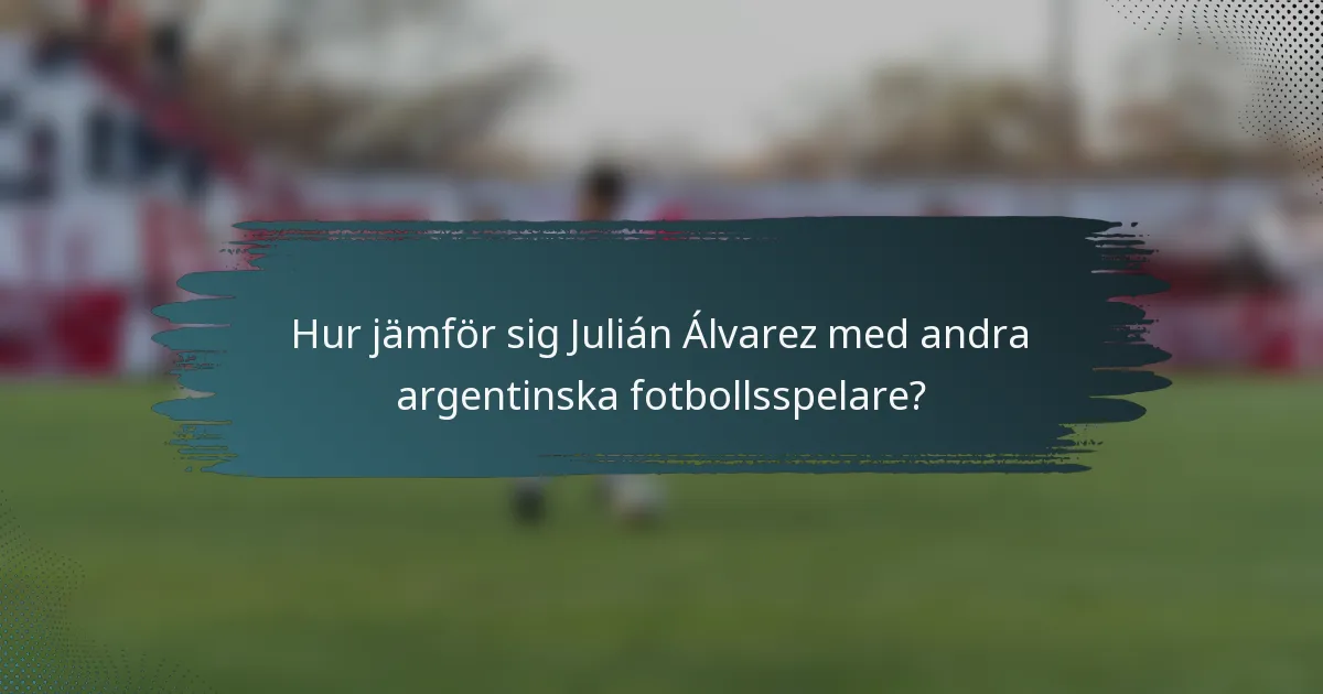 Hur jämför sig Julián Álvarez med andra argentinska fotbollsspelare?