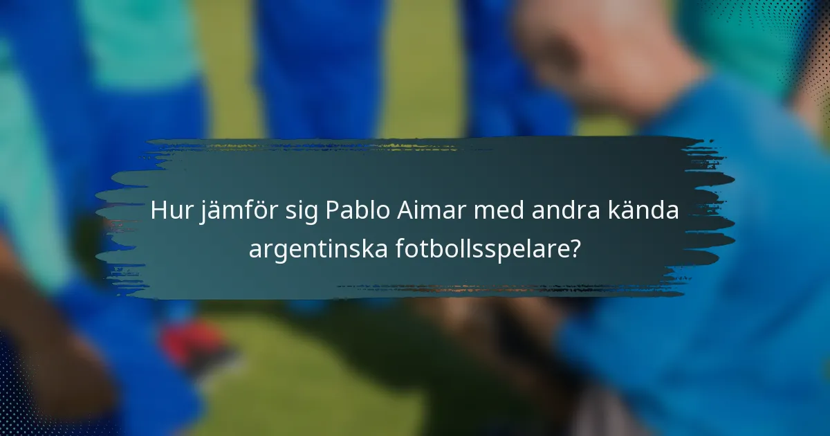Hur jämför sig Pablo Aimar med andra kända argentinska fotbollsspelare?
