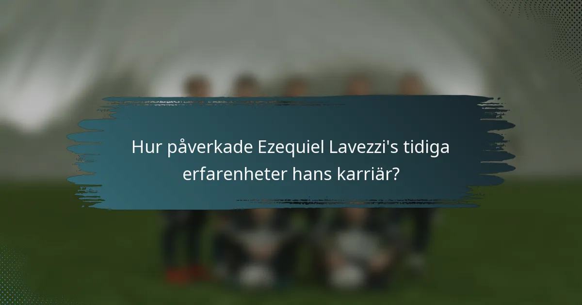 Hur påverkade Ezequiel Lavezzi's tidiga erfarenheter hans karriär?