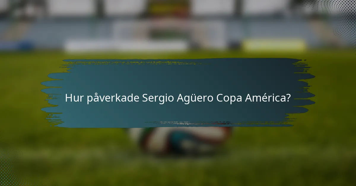 Hur påverkade Sergio Agüero Copa América?