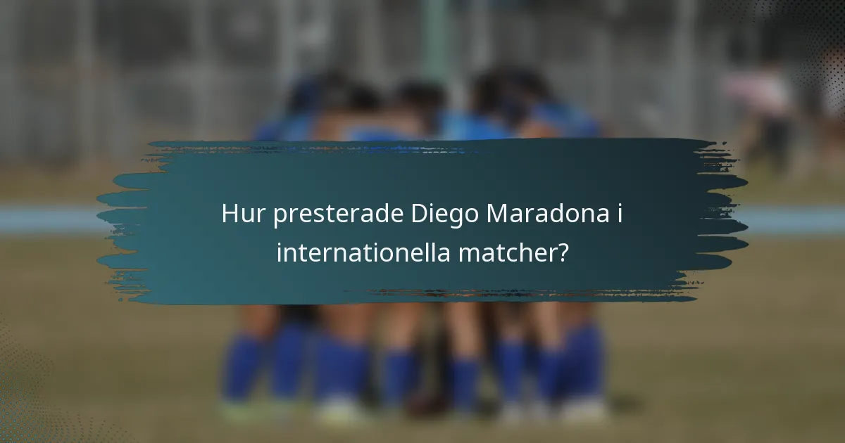 Hur presterade Diego Maradona i internationella matcher?