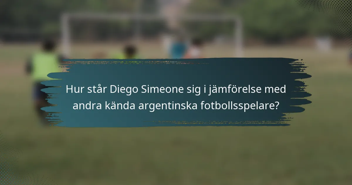Hur står Diego Simeone sig i jämförelse med andra kända argentinska fotbollsspelare?