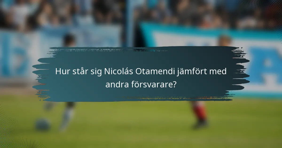 Hur står sig Nicolás Otamendi jämfört med andra försvarare?