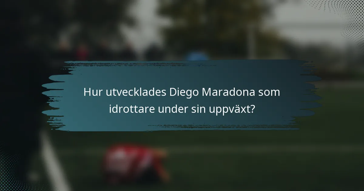 Hur utvecklades Diego Maradona som idrottare under sin uppväxt?