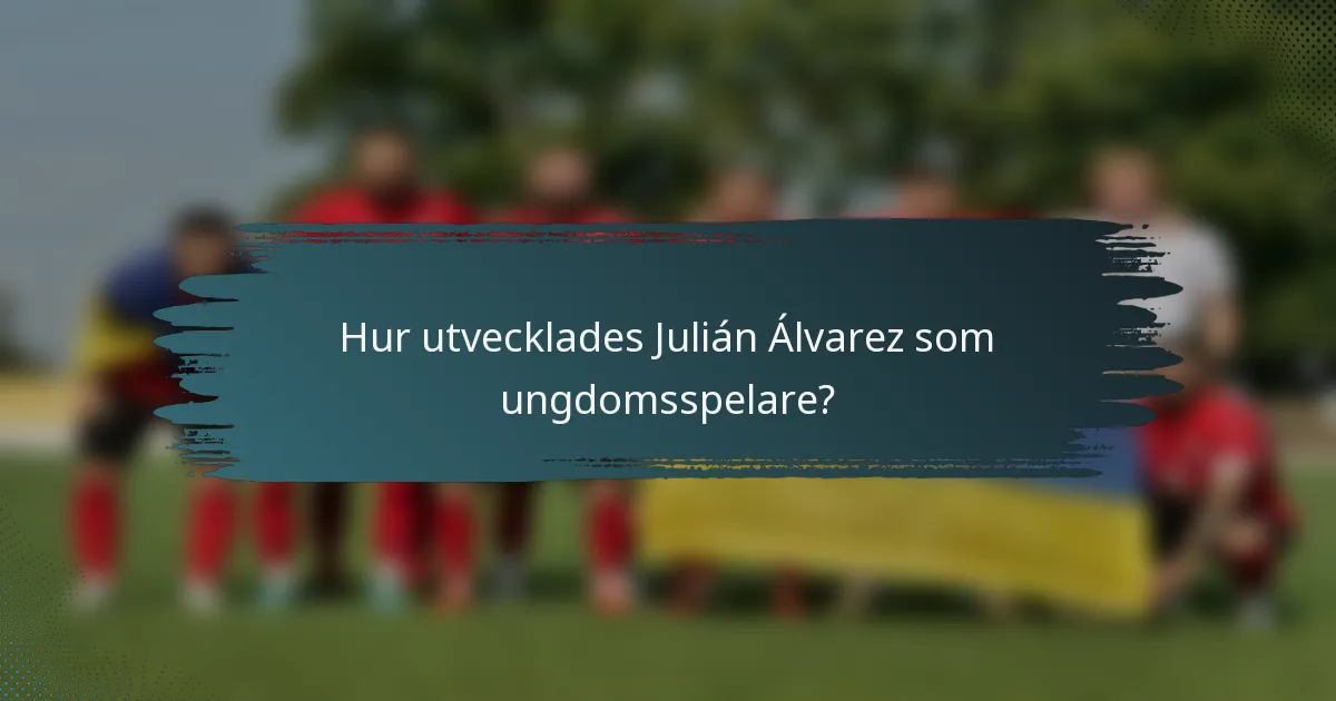 Hur utvecklades Julián Álvarez som ungdomsspelare?