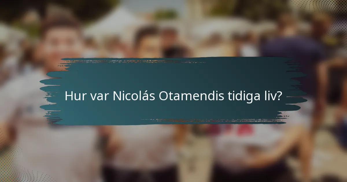 Hur var Nicolás Otamendis tidiga liv?
