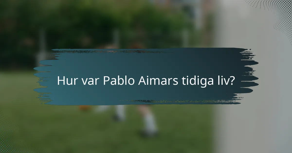 Hur var Pablo Aimars tidiga liv?