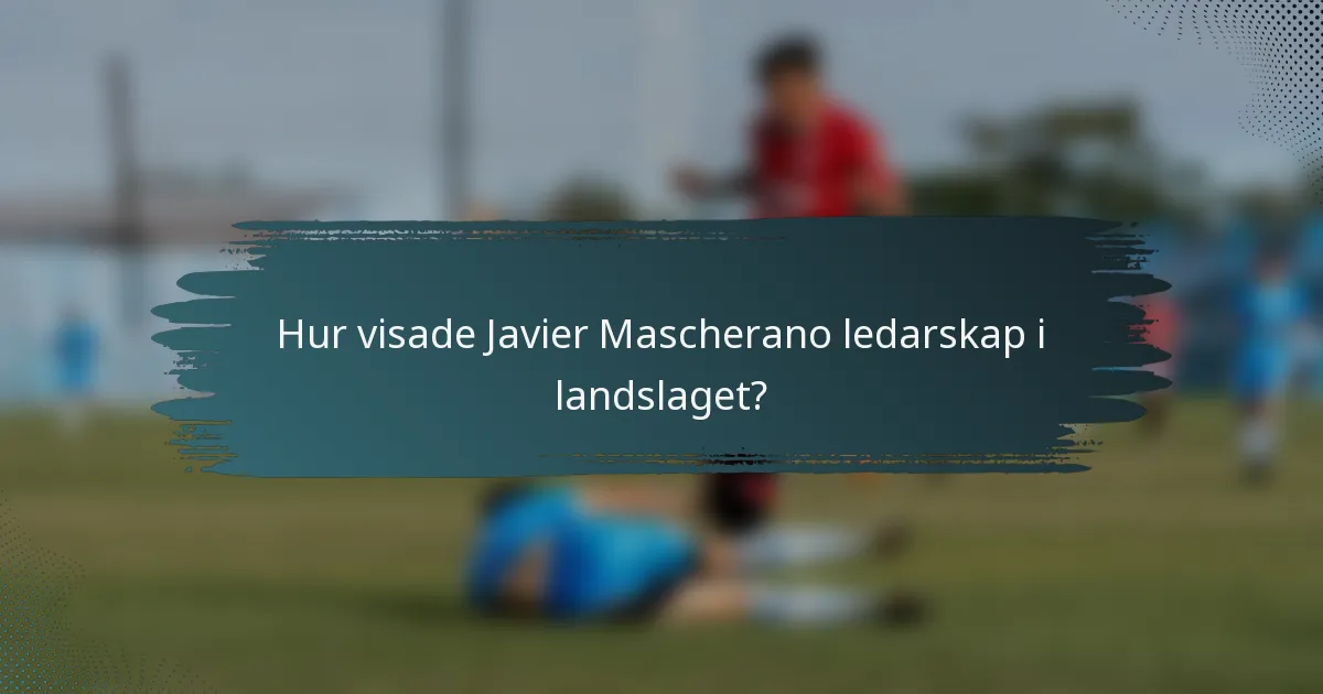 Hur visade Javier Mascherano ledarskap i landslaget?