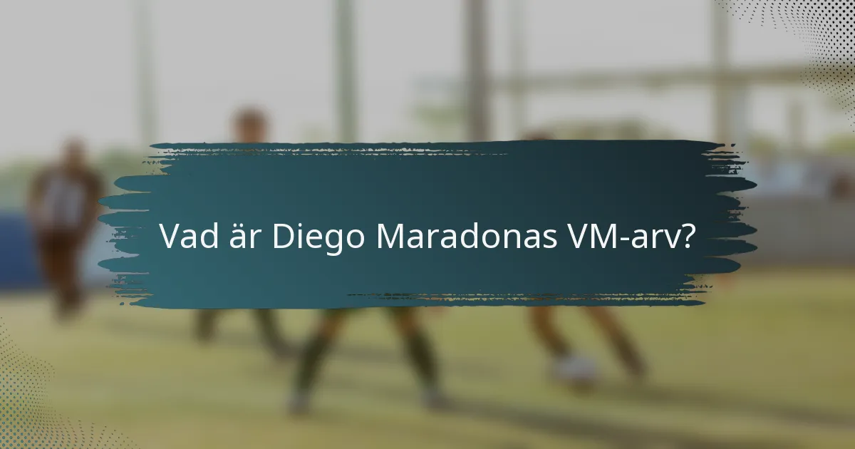 Vad är Diego Maradonas VM-arv?
