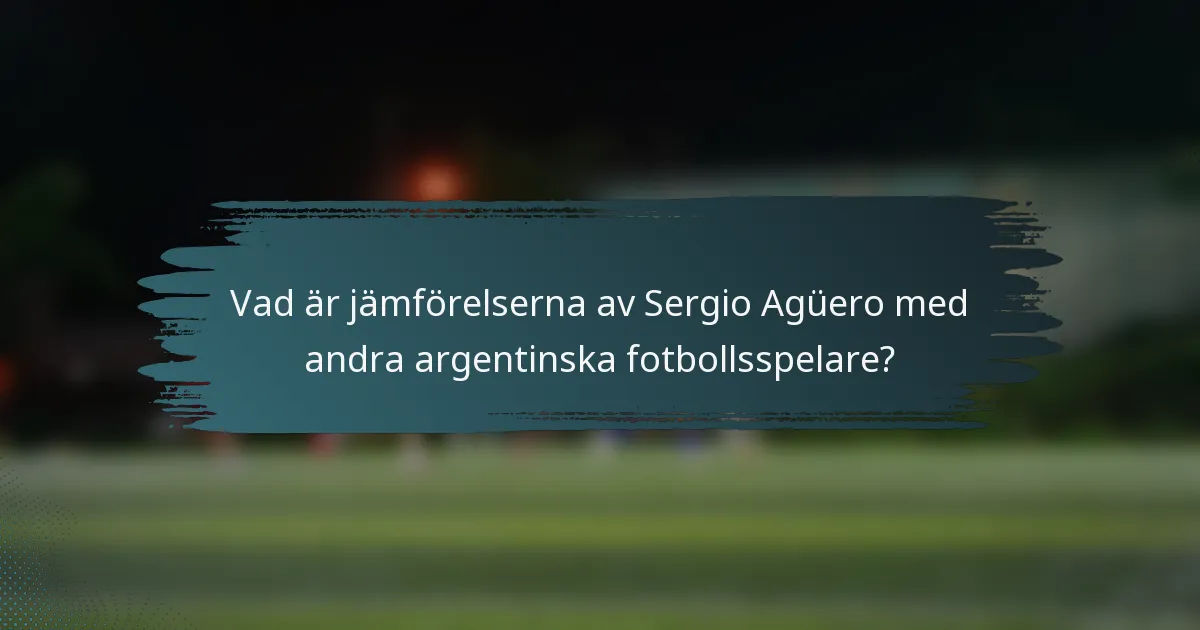 Vad är jämförelserna av Sergio Agüero med andra argentinska fotbollsspelare?