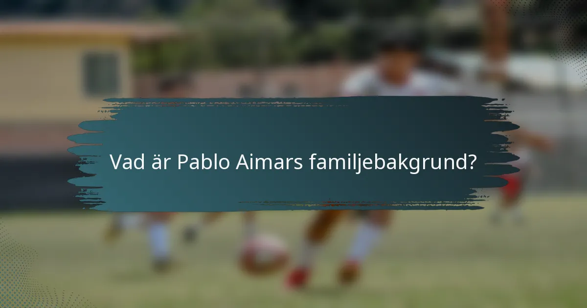 Vad är Pablo Aimars familjebakgrund?