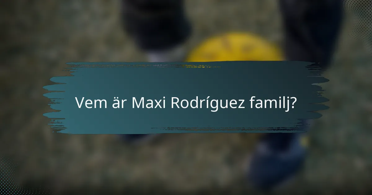 Vem är Maxi Rodríguez familj?