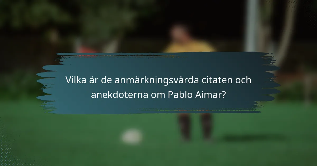 Vilka är de anmärkningsvärda citaten och anekdoterna om Pablo Aimar?