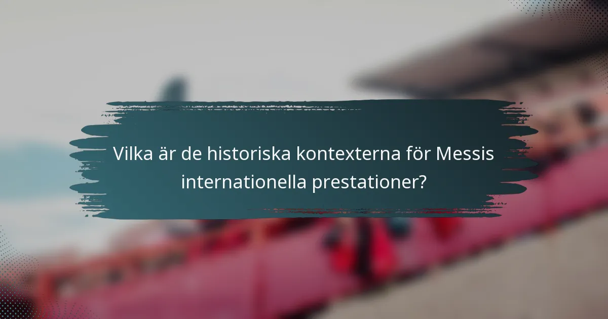 Vilka är de historiska kontexterna för Messis internationella prestationer?