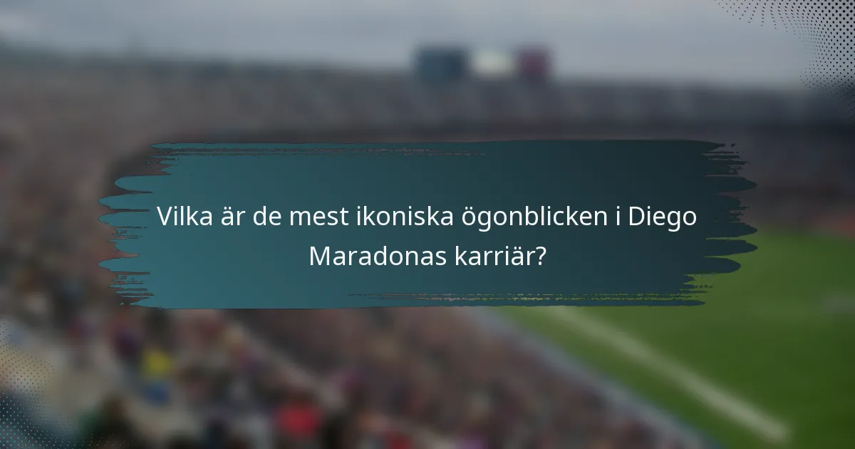 Vilka är de mest ikoniska ögonblicken i Diego Maradonas karriär?