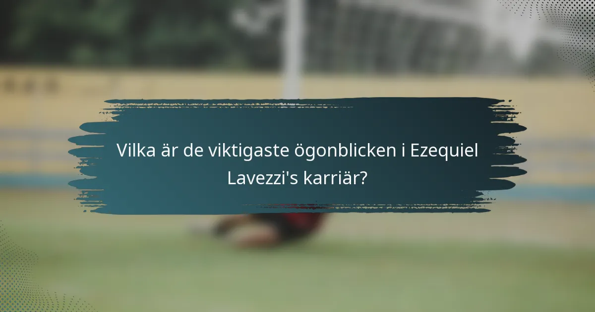 Vilka är de viktigaste ögonblicken i Ezequiel Lavezzi's karriär?