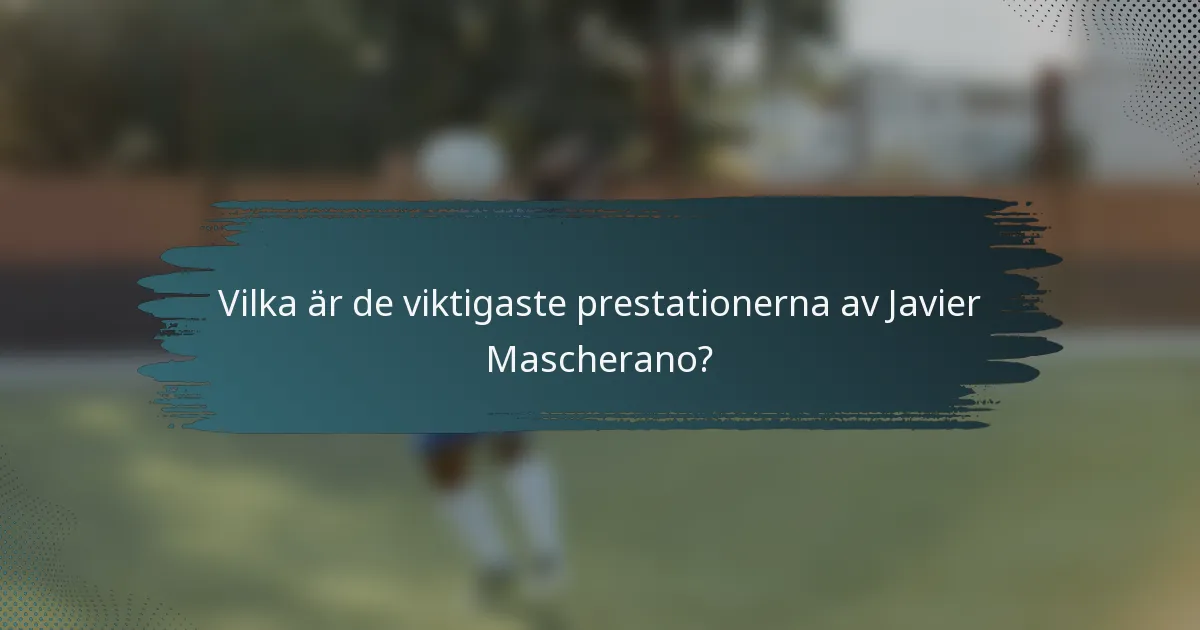 Vilka är de viktigaste prestationerna av Javier Mascherano?