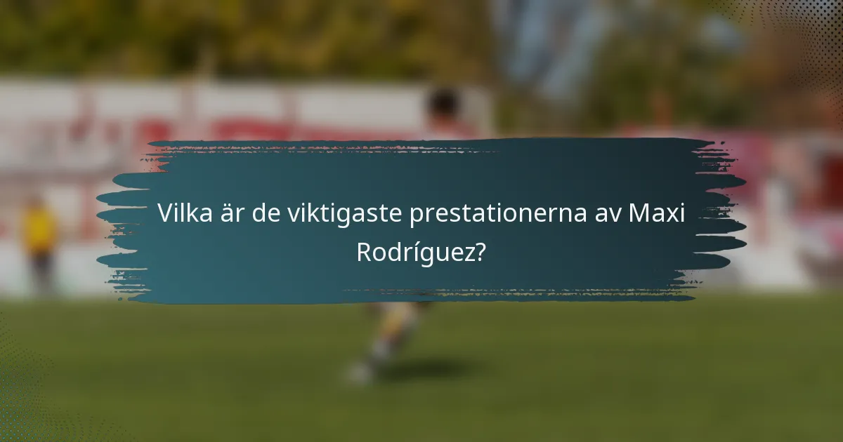 Vilka är de viktigaste prestationerna av Maxi Rodríguez?