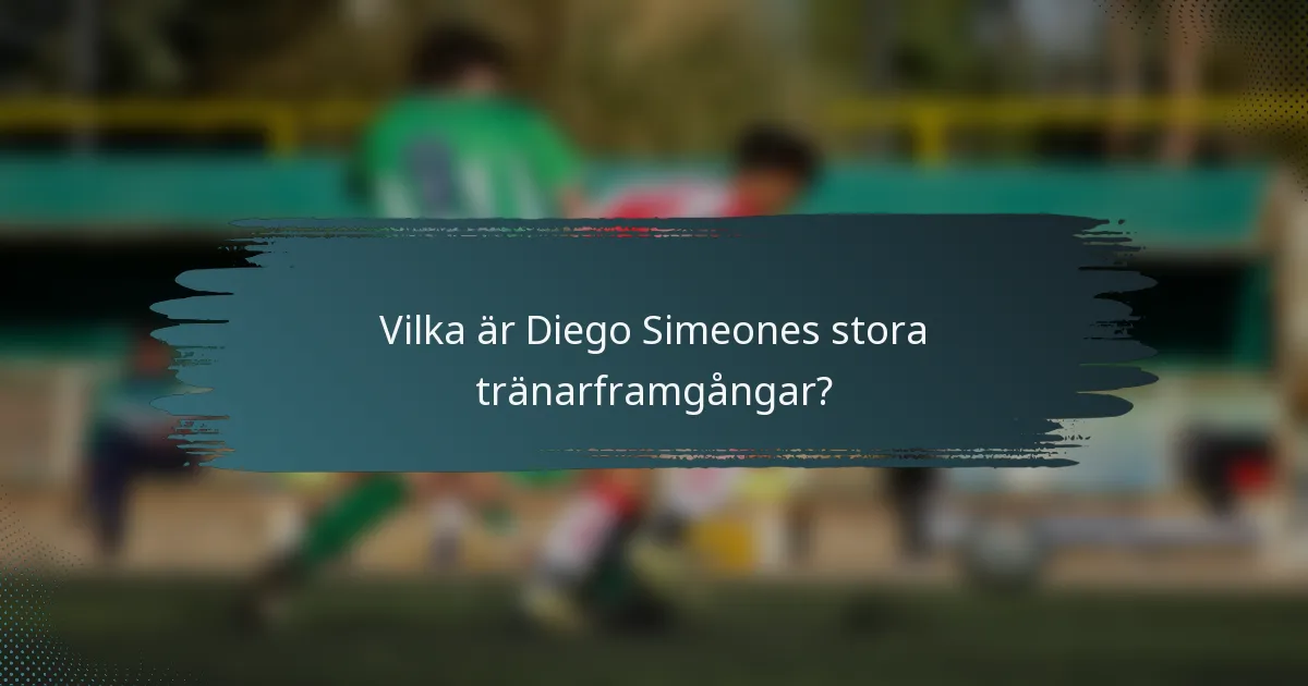 Vilka är Diego Simeones stora tränarframgångar?