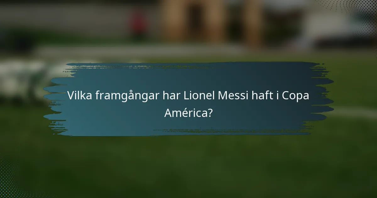 Vilka framgångar har Lionel Messi haft i Copa América?