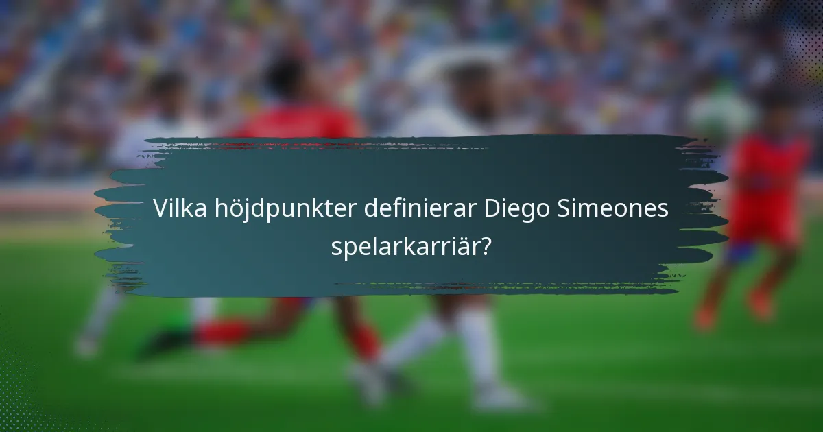Vilka höjdpunkter definierar Diego Simeones spelarkarriär?