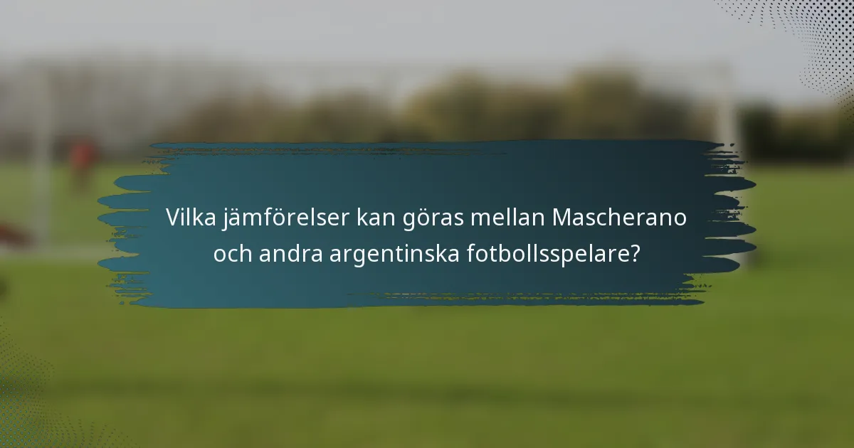 Vilka jämförelser kan göras mellan Mascherano och andra argentinska fotbollsspelare?