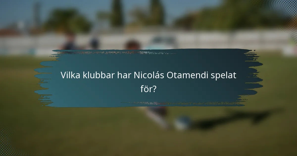Vilka klubbar har Nicolás Otamendi spelat för?