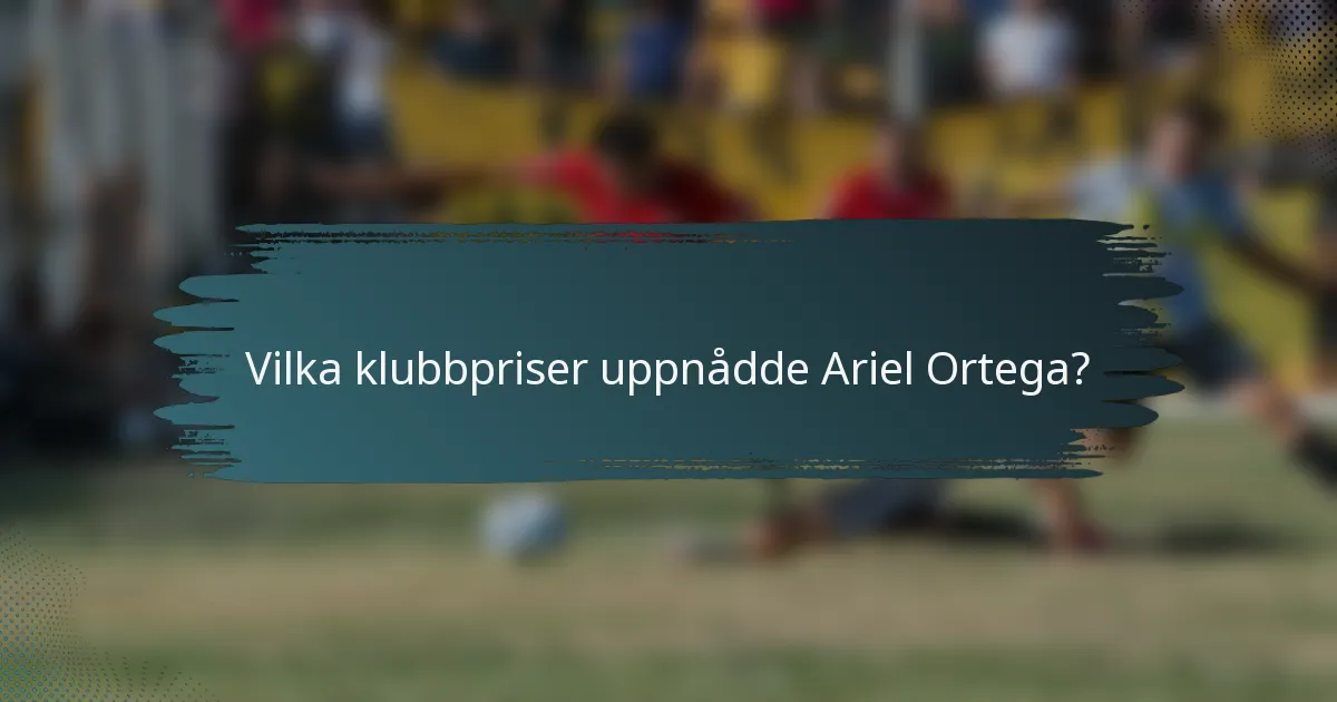 Vilka klubbpriser uppnådde Ariel Ortega?