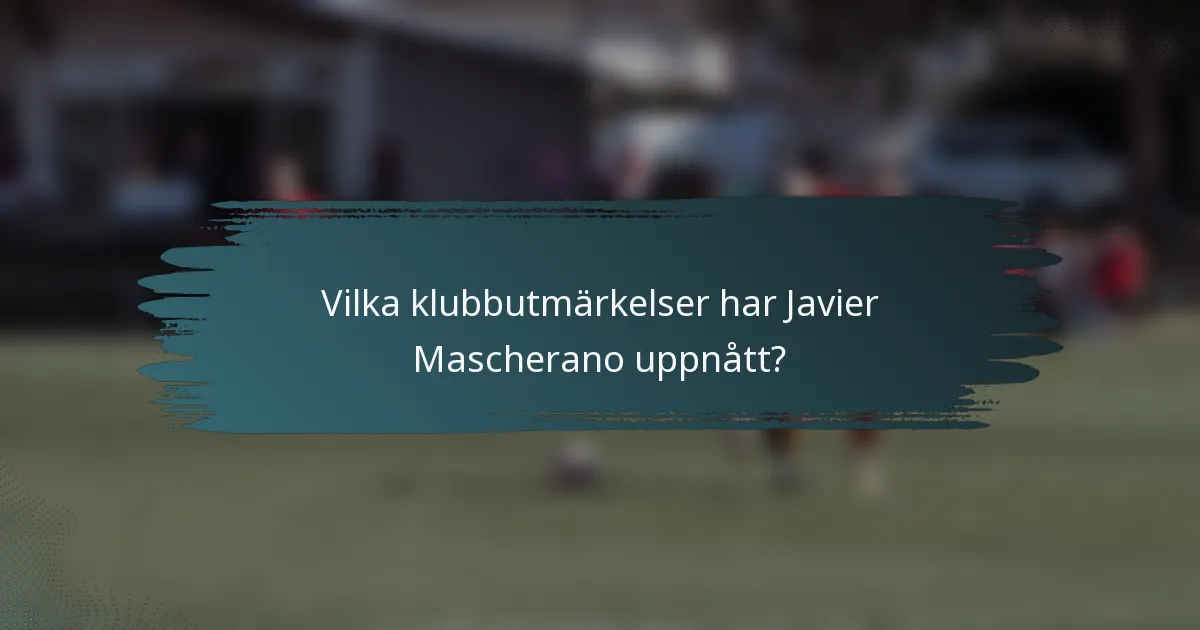 Vilka klubbutmärkelser har Javier Mascherano uppnått?