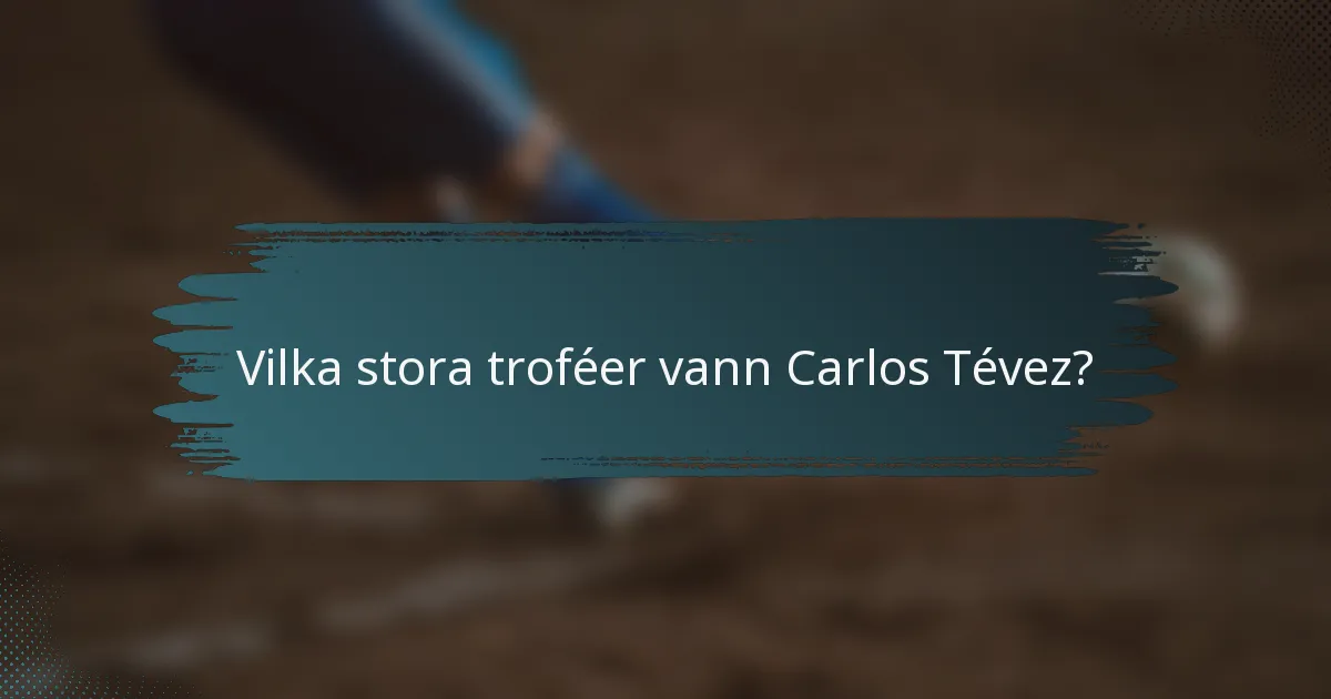Vilka stora troféer vann Carlos Tévez?
