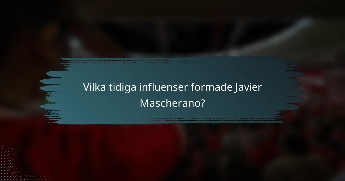 Vilka tidiga influenser formade Javier Mascherano?