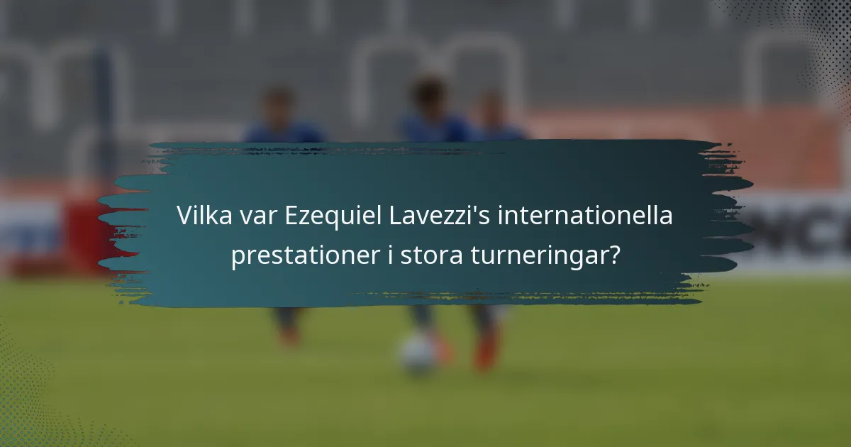 Vilka var Ezequiel Lavezzi's internationella prestationer i stora turneringar?