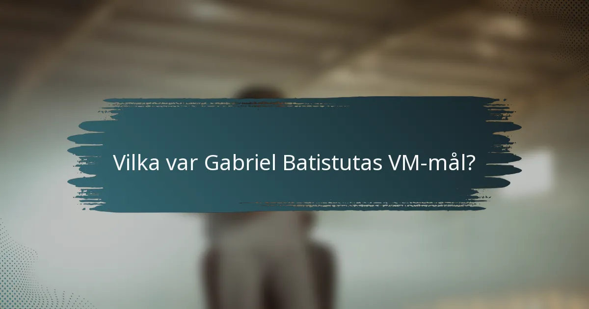 Vilka var Gabriel Batistutas VM-mål?