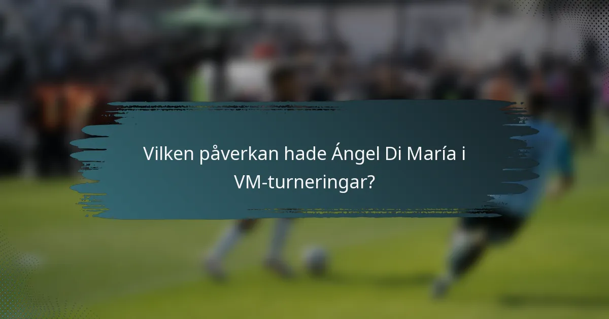 Vilken påverkan hade Ángel Di María i VM-turneringar?